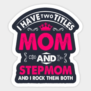 I have two titles mom and stepmom and i rock them both Sticker